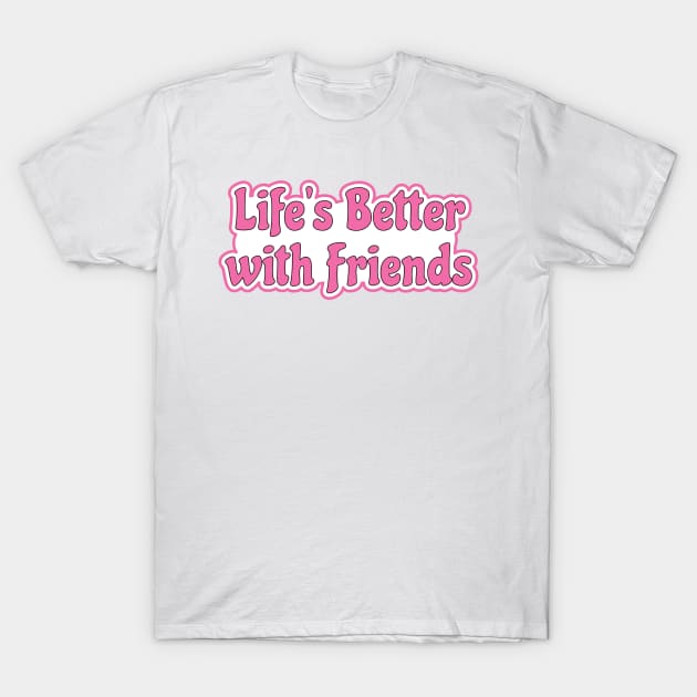 Life is better with friends - hot pink life motto T-Shirt by Harlake